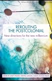Rerouting the Postcolonial: New Directions for the New Millennium