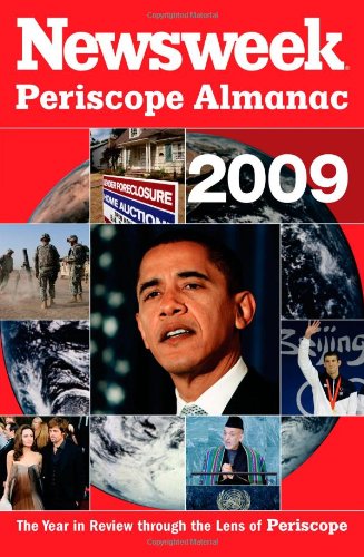 Newsweek Periscope Almanac 2009: The Year in Review through the Lens of Periscope (Newsweek: Year in Review Through the Lens of Periscope)
