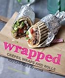 Wrapped : crêpes, wraps and rolls you can make at home