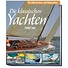 Die klassischen Yachten - Die sch�nsten Renn- und Fahrtenyachten