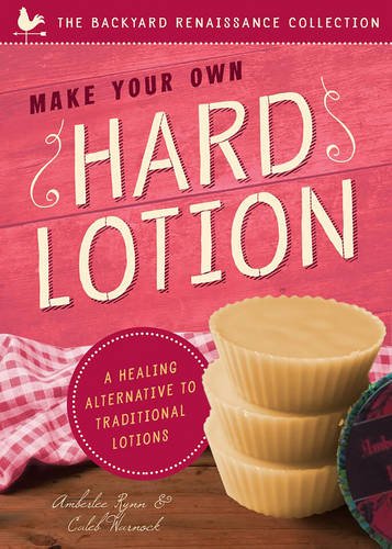make your own hard lotion a healing alternative to traditional lotions the backyard renaissance collection