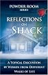 Reflections on the Shack (Powder Room) (Powder Room Series)