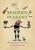 The modern peasant : adventures in city food