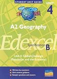 A2 Geography Unit 4 Edexcel Specification B: Unit 4: Global Challenge (Population and the Economy): Unit 4 (Student Unit Guides)