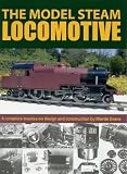 The model steam locomotive : a complete treatise on design and construction