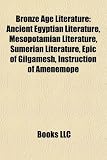 Bronze Age Literature: Ancient Egyptian Literature, Mesopotamian Literature, Sumerian Literature, Epic of Gilgamesh, Instruction of Amenemope