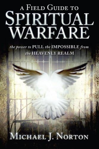 A Field Guide to Spiritual Warfare:power to PULL the IMPOSSIBLE