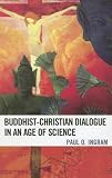 Buddhist-Christian Dialogue in an Age of Science
