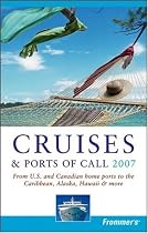 Frommer's Cruises & Ports of Call 2007: From U.S. & Canadian Home Ports to the Caribbean, Alaska, Hawaii & More (Frommer's Cruises)