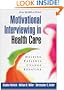 Motivational Interviewing in Health Care: Helping Patients Change Behavior