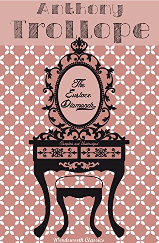 The Eustace Diamonds: A Palliser Novel (Wordsworth Classics)