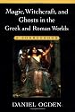 Magic, Witchcraft, and Ghosts in the Greek and Roman Worlds: A Sourcebook