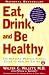 Eat, Drink, and Be Healthy: The Harvard Medical School Guide to Healthy Eating