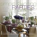 Simple Stunning Parties at Home: Recipes, Ideas and Inspirations for Creative Entertaining
