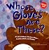 Whose Gloves Are These?: A Look at Gloves Workers Wear - Leather, Cloth, and Rubber (Whose Is It?)