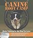 Canine Bootcamp: Basic Training for the Dog You Love