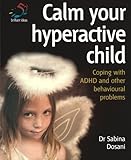 Calm your hyperactive child : coping with ADHD and other behavioural problems