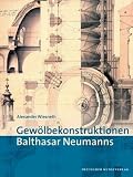 Gew�lbekonstruktionen Balthasar Neumanns - Alexander Wiesneth