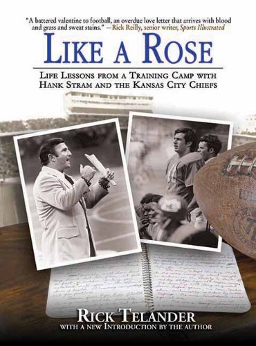 Like a Rose: Life Lessons from a Training Camp with Hank Stram and the Kansas City Chiefs