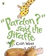 Pardon said the Giraffe