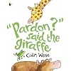 Pardon said the Giraffe