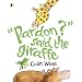 Pardon said the Giraffe
