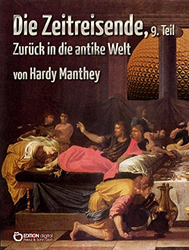 Die Zeitreisende, Teil 9: Zurück in die antike Welt (German Edition)