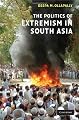The Politics of Extremism in South Asia