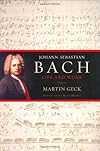 Johann Sebastian Bach: Life and Work