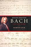 Johann Sebastian Bach: Life and Works