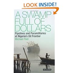 A Swamp Full of Dollars: Pipelines and Paramilitaries at Nigeria's Oil Frontier