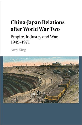 China-Japan Relations after World War Two: Empire, Industry and War, 1949-1971