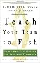 Teach Your Team to Fish: Using Ancient Wisdom for Inspired Teamwork