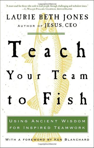 Teach Your Team to Fish: Using Ancient Wisdom for Inspired Teamwork