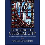 Picturing the Celestial City: The Medieval Stained Glass of Beauvais Cathedral