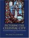 Picturing the Celestial City: The Medieval Stained Glass of Beauvais Cathedral