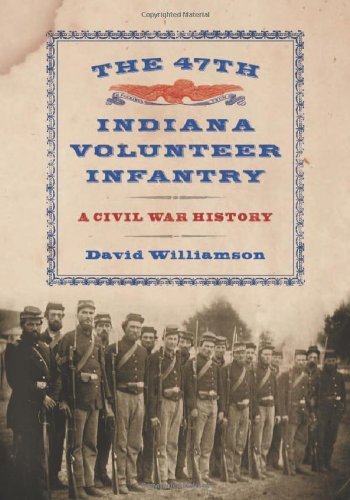 The 47th Indiana Volunteer Infantry: A Civil War History