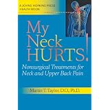 My Neck Hurts!: Nonsurgical Treatments for Neck and Upper Back Pain (A Johns Hopkins Press Health Book)