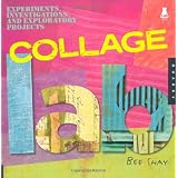 Collage Lab: Experiments, Investigations, and Exploratory Projects (Lab Series) ~ Bee Shay