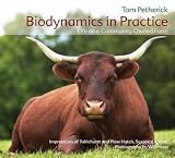 Biodynamics in practice : life on a community owned farm : impressions of Tablehurst and Plaw Hatch, Sussex, England