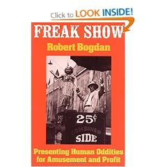 Freak Show: Presenting Human Oddities for Amusement and Profit