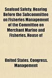 Seafood Safety; Hearing Before the Subcommittee on Fisheries
Management of the Committee on Merchant Marine and Fisheries, House
of