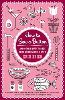 how to sew a button: and other nifty things your grandmother knew - erin bried how to sew a button: and other nifty things your grandmother knew - erin bried
