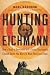 Books : Hunting Eichmann: How a Band of Survivors and a Young Spy Agency Chased Down the World's Most Notori [Hardcover]