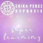 Aprendizaje Rapido Hipnosis [Super Speed Learning Hypnosis] | Erika Perez