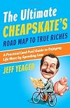 The Ultimate Cheapskate's Road Map to True Riches: A Practical (and Fun) Guide to Enjoying Life More by Spending Less