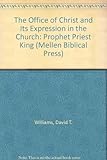 The office of Christ and its expression in the church : prophet, priest, king