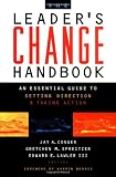 The Leaders Change Handbook: An Essential Guide to Setting Direction and Taking Action (Jossey Bass Business and Management Series)