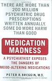 Medication Madness: A Psychiatrist Exposes the Dangers of Mood-Altering Medications