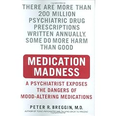 Medication Madness: A Psychiatrist Exposes the Dangers of Mood-Altering Medications